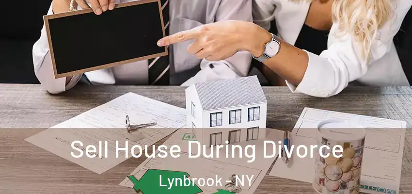  Sell House During Divorce Lynbrook - NY