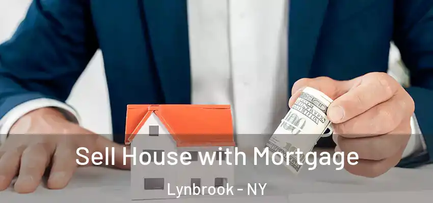  Sell House with Mortgage Lynbrook - NY
